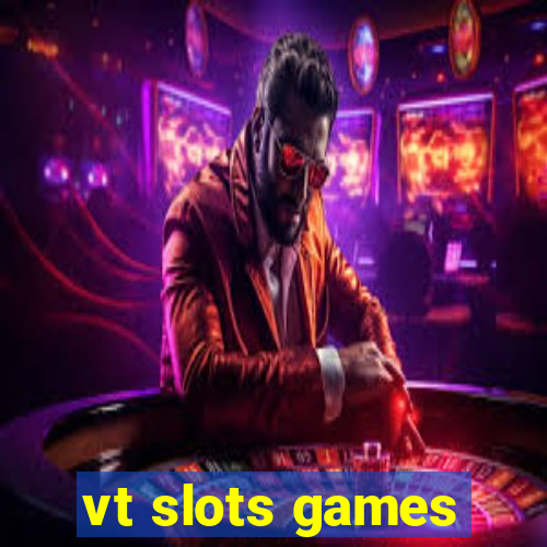 vt slots games